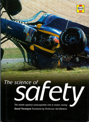 The Science of Safety: The Battle Against Unacceptable Risks in Motor Racing by Sid Watkins, David Tremayne