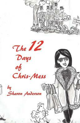 The 12 Days of Chris-Mess by Sharon Anderson