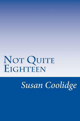 Not Quite Eighteen by Susan Coolidge