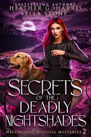 Secrets of the Deadly Nightshades by Heather G. Harris, Ella Stone