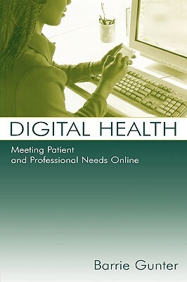 Digital Health: Meeting Patient and Professional Needs Online by Barrie Gunter