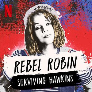 Rebel Robin: Surviving Hawkins by Lauren Shippen