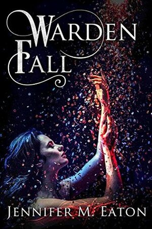 Warden Fall by Jennifer M. Eaton