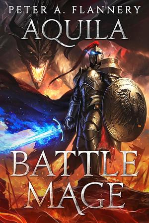 Battle Mage: Aquila by Peter A. Flannery