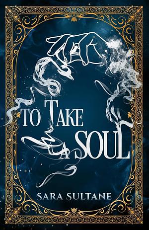 To Take a Soul by Sara Sultane