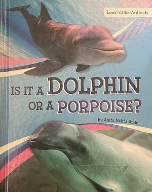 Is It a Dolphin Or a Porpoise? by Anita Nahta Amin