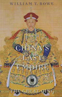 China's Last Empire: The Great Qing by William T. Rowe