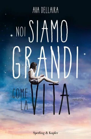 Noi siamo grandi come la vita by Ava Dellaira, Chiara Brovelli