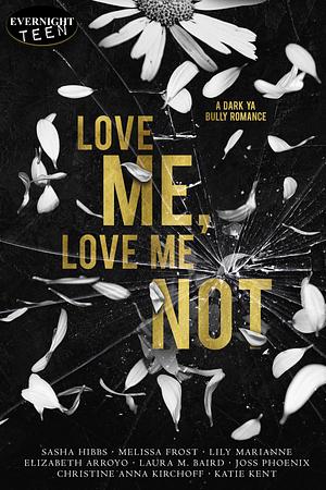 Love Me, Love Me Not by Lily Marianne, Melissa Frost, Sasha Hibbs, Sasha Hibbs