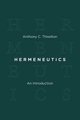 Hermeneutics: An Introduction by Anthony C. Thiselton