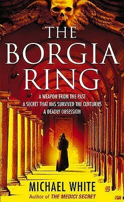 The Borgia Ring by Michael White