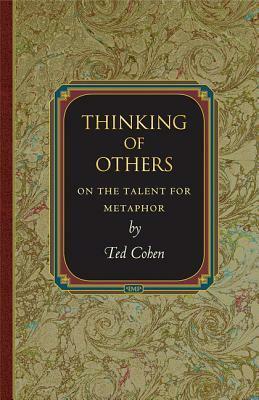 Thinking of Others: On the Talent for Metaphor by Ted Cohen