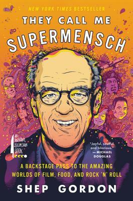 They Call Me Supermensch: A Backstage Pass to the Amazing Worlds of Film, Food, and Rock'n'roll by Shep Gordon