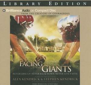 Facing the Giants: Never Give Up. Never Back Down. Never Lose Faith. by Alex Kendrick, Eric Wilson, Stephen Kendrick