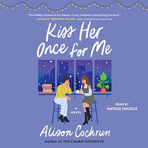 Kiss Her Once for Me by Alison Cochrun