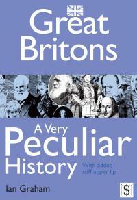 Great Britons, a Very Peculiar History by Ian Graham