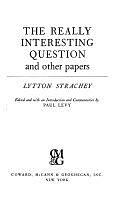 The Really Interesting Question, and Other Papers by Lytton Strachey