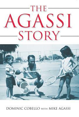 The Agassi Story by Dominic Cobello, Mike Agassi