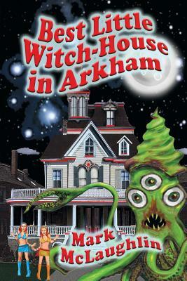 Best Little Witch-House in Arkham by Mark McLaughlin