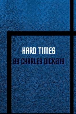 Hard Times by Charles Dickens by Charles Dickens