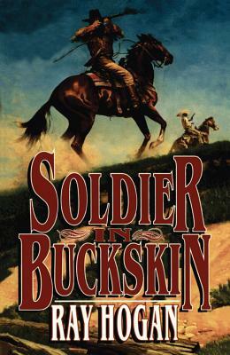 Soldier in Buckskin by Ray Hogan