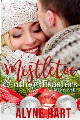 Mistletoe and Other Disasters: a holiday novella by Alyne Hart