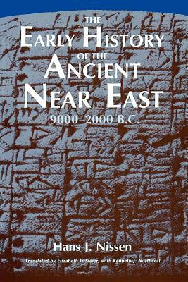 The Early History of the Ancient Near East, 9000-2000 B.C. by Hans J. Nissen