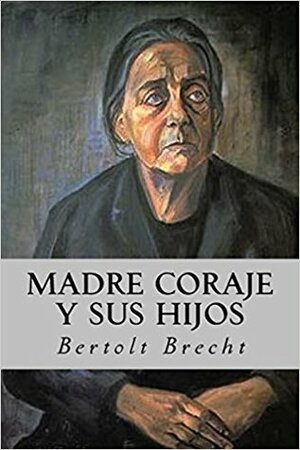 Madre Coraje y sus hijos by Bertolt Brecht