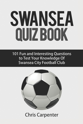 Swansea City Quiz Book by Chris Carpenter