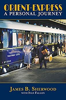 Orient Express: A Personal Journey by Ivan Fallon, James B. Sherwood