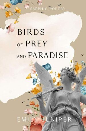 Birds of Prey and Paradise  by Emily Juniper