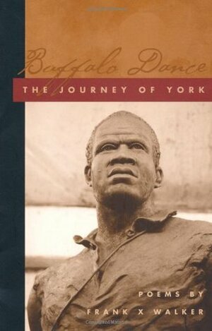 Buffalo Dance: The Journey of York by Frank X. Walker