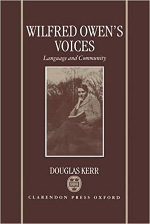 Wilfred Owen's Voices: Language and Community by Douglas Kerr