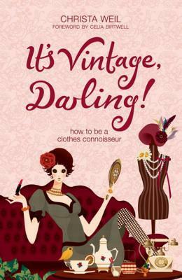 It's Vintage, Darling!: How To Be A Clothes Connoisseur by Christa Weil