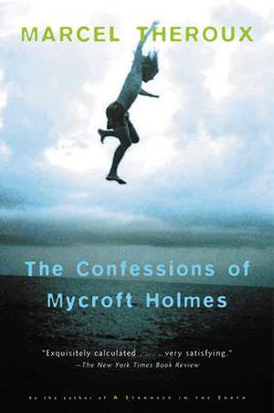 The Confessions of Mycroft Holmes by Marcel Theroux
