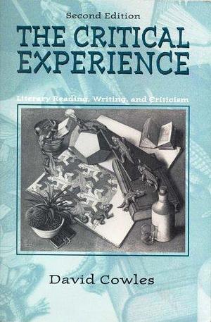 The Critical Experience: Literacy Reading, Writing, and Criticism by Bruce W. Young, David L. Cowles, Richard Y. Duerden, Mike Austin, Peter J. Sorenson, Gail T. Houston, Gregory Clark, Suzanne Lundquist