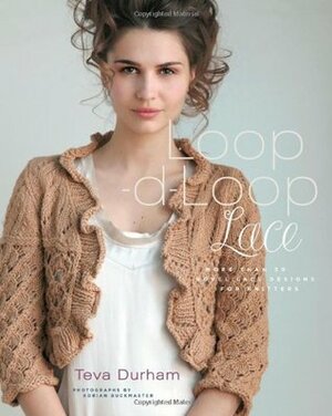 Loop-d-Loop Lace: More Than 30 Novel Lace Designs for Knitters by Adrian Buckmaster, Teva Durham