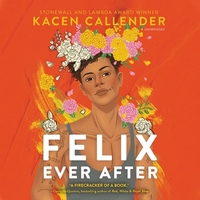 Felix Ever After by Kacen Callender