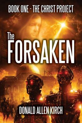 The Forsaken: "The Christ Project" - BOOK ONE by Donald Allen Kirch