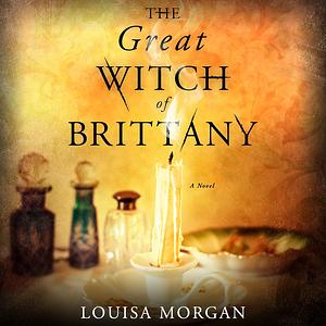 The Great Witch of Brittany by Louisa Morgan