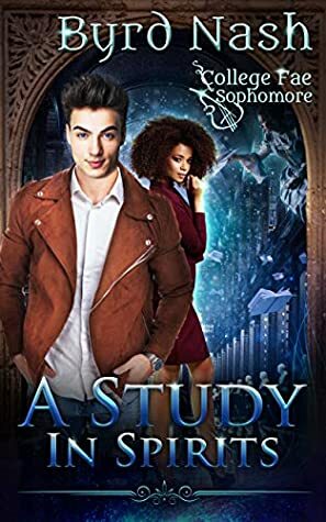 A Study in Spirits: A College Fae magic series #2 by Byrd Nash