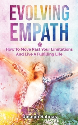 Evolving Empath: How To Move Past Your Limitations And Live A Fulfilling Life by Joseph Salinas, Patrick Magana