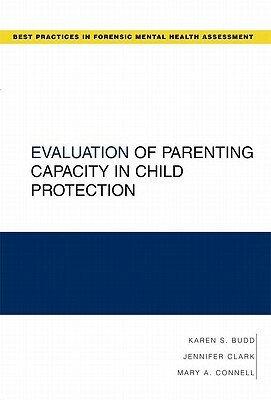 Evaluation of Parenting Capacity in Child Protection by Jennifer R. Clark, Mary Connell, Karen S. Budd