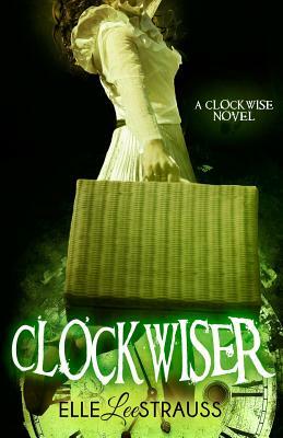 ClockwiseR: A Young Adult Time Travel Romance by Lee Strauss