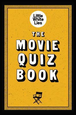 The Movie Quiz Book: (Trivia for Film Lovers, Challenging Quizzes) by Little White Lies