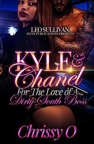 Kyle and Chanel: For the Love of A Dirty South Boss by Chrissy O., Chrissy O.