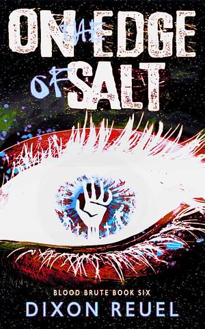 On the Edge of Salt : A Dark Fantasy Chronicle by Dixon Reuel, Dixon Reuel