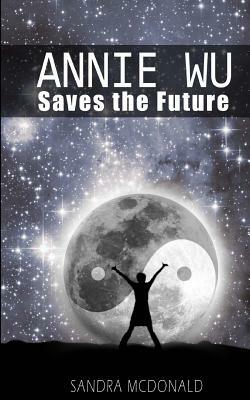 Annie Wu Saves the Future by Sandra McDonald
