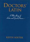 Doctors' Latin: A Miscellany of Latin and Greek Phrases by Keith M. Souter