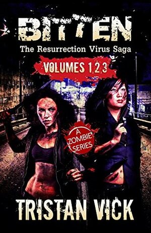 BITTEN Omnibus Edition (Books 1-3): The Resurrection Virus Saga by Tristan Vick